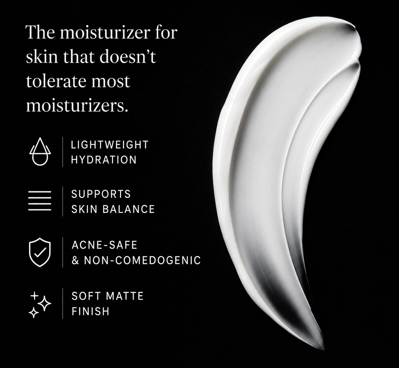 Close-up of a white moisturizer texture smear on a black background beside product benefits highlighting lightweight hydration, skin balance support, acne-safe non-comedogenic formulation, and a soft matte finish.